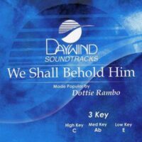 We Shall Behold Him by Dottie Rambo (117872)