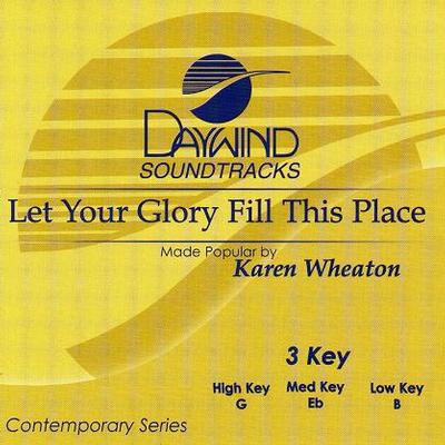 Let Your Glory Fill This Place by Karen Wheaton (117889)