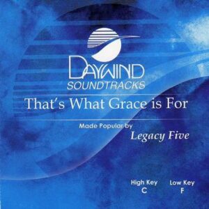 That's What Grace Is For by Legacy Five (117898)