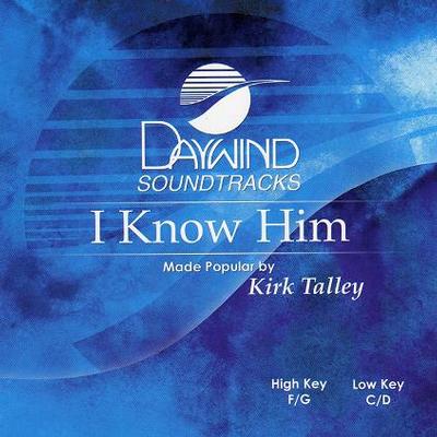 I Know Him by Kirk Talley (117925)