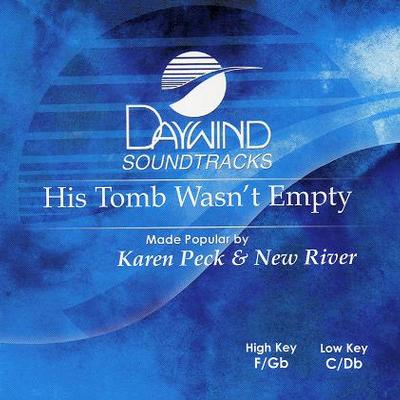 His Tomb Wasn't Empty by Karen Peck and New River (117965)