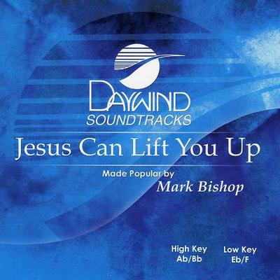 Jesus Can Lift You Up by Mark Bishop (117973)