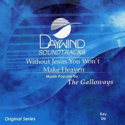 Without Jesus You Won't Make Heaven by Galloways (117995)