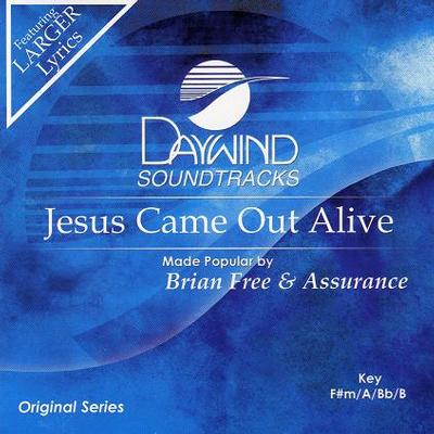 Jesus Came Out Alive by Brian Free and Assurance (118405)