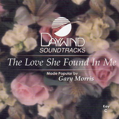 The Love She Found in Me by Gary Morris (118643)