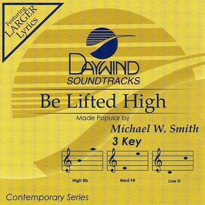 Be Lifted High by Michael W. Smith (118673)