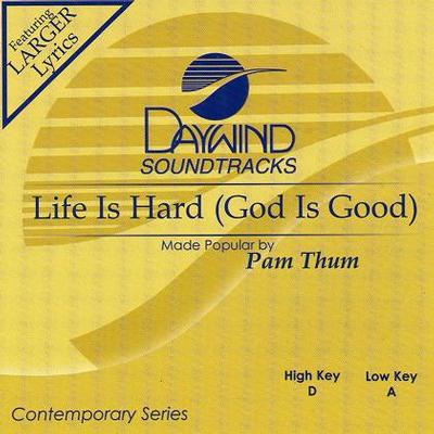 Life Is Hard (God Is Good) by Pam Thum (118697)