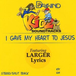 I Gave My Heart to Jesus by Daywind Kidz (119137)