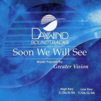 Soon We Will See by Greater Vision (119172)