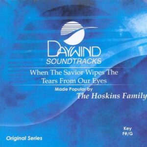 When the Savior Wipes the Tears from Our Eyes by The Hoskins Family (119197)