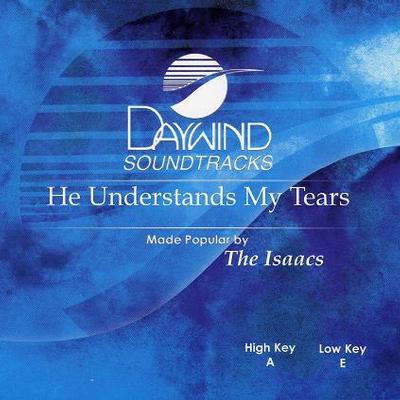 He Understands My Tears by The Isaacs (119216)