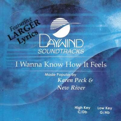 I Wanna Know How It Feels by Karen Peck and New River (119232)