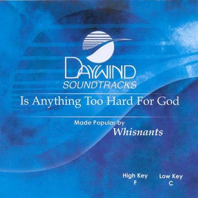 Is Anything Too Hard for God by The Whisnants (119235)