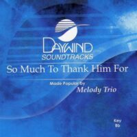 So Much to Thank Him For by Melody Trio (119256)