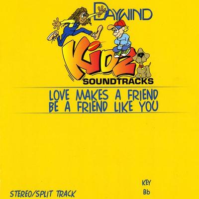 Love Makes a Friend Be a Friend like You by Daywind Kidz (119318)