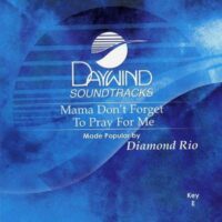 Mama Don't Forget to Pray for Me by Diamond Rio (119418)