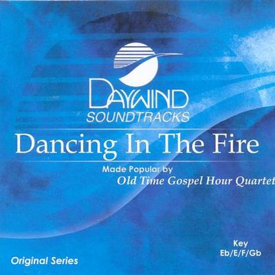Dancing in the Fire by Old Time Gospel Hour Quartet (119638)