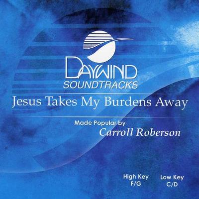 Jesus Takes My Burdens Away by Carroll Roberson (119744)