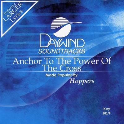 Anchor to the Power of the Cross by The Hoppers (119764)