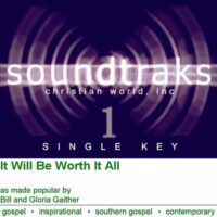 It Will Be Worth It All by Bill and Gloria Gaither (119950)