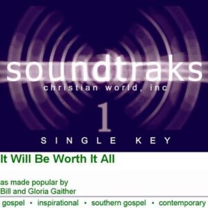 It Will Be Worth It All by Bill and Gloria Gaither (119950)