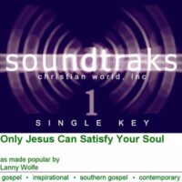 Only Jesus Can Satisfy Your Soul by Lanny Wolfe (119960)