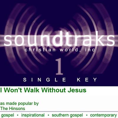 I Won't Walk Without Jesus by The Hinsons (119975)