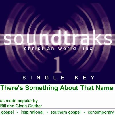 There's Something About That Name by Bill and Gloria Gaither (120075)