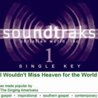 I Wouldn't Miss Heaven for the World by The Singing Americans (120173)