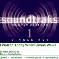 I Walked Today Where Jesus Walks by Bill and Gloria Gaither (120216)