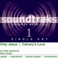Only Jesus  |  Calvary's Love by Steve Green (120219)