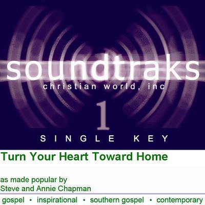 Turn Your Heart Toward Home by Steve and Annie Chapman (120220)