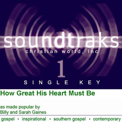 How Great His Heart Must Be by Billy and Sarah Gaines (120304)