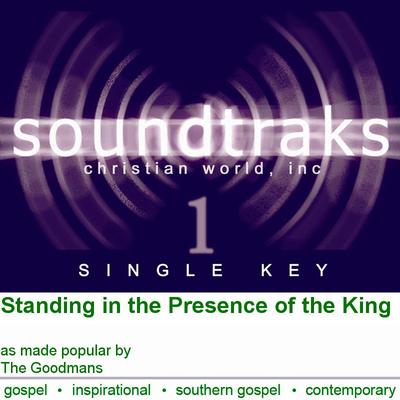 Standing in the Presence of the King by The Goodmans (120335)
