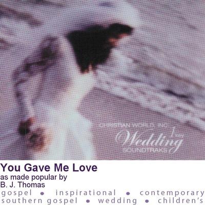You Gave Me Love by B. J. Thomas (120390)