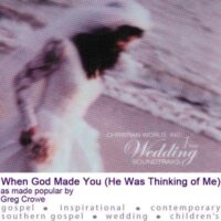 When God Made You (He Was Thinking of Me) by Greg Crowe (120570)