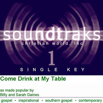 Come Drink at My Table by Billy and Sarah Gaines (120717)