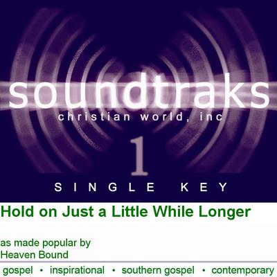 Hold on Just a Little While Longer by Heaven Bound (120843)