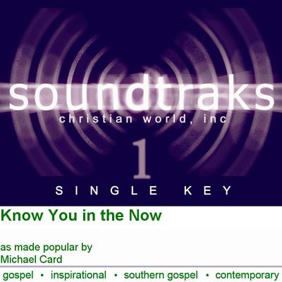 Know You in the Now by Michael Card (120918)