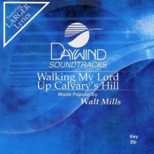 Walking My Lord up Calvary's Hill by Walt Mills (121865)