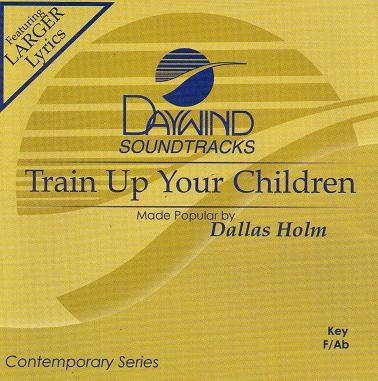 Train up Your Children by Dallas Holm (121874)