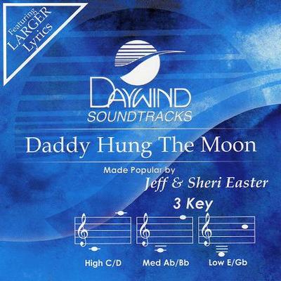 Daddy Hung the Moon by Jeff and Sheri Easter (121967)