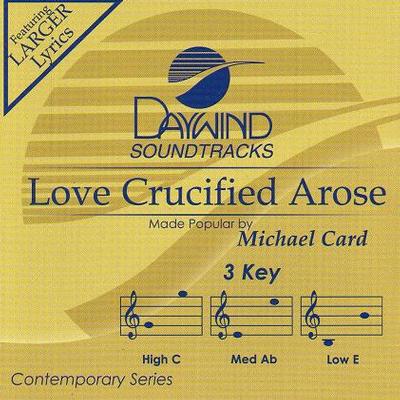 Love Crucified Arose by Michael Card (121976)