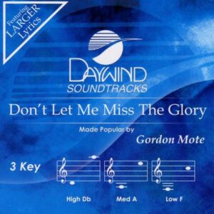 Don't Let Me Miss the Glory by Gordon Mote (122273)
