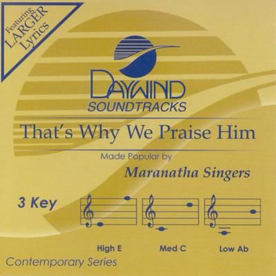 That's Why We Praise Him by Maranatha Singers (122278)