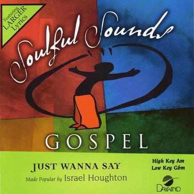 Just Wanna Say by Israel Houghton (122904)
