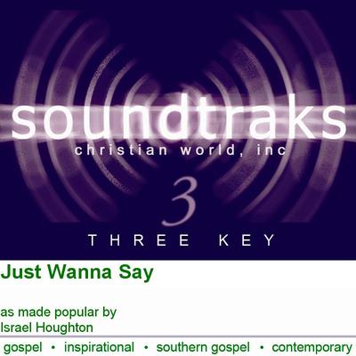 Just Wanna Say by Israel Houghton (122910)