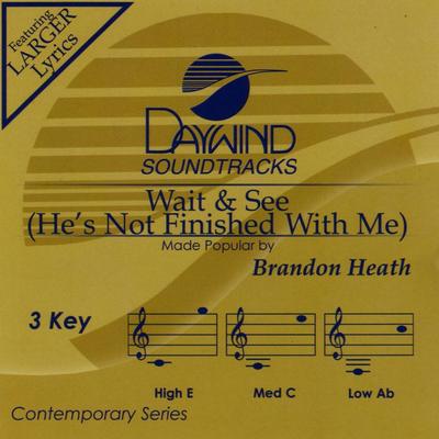 Wait and See (He's Not Finished with Me) by Brandon Heath (122998)