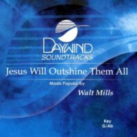 Jesus Will Outshine Them All by Walt Mills (123204)