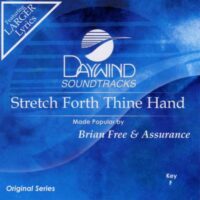 Stretch Forth Thine Hand by Brian Free and Assurance (123206)